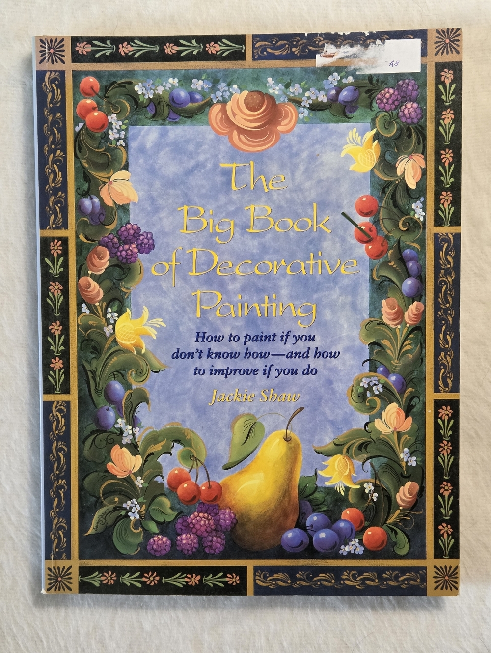 The Big Book of Decorative Painting: How to Paint If You Don't Know How